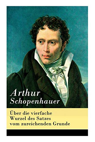 Über die vierfache Wurzel des Satzes vom zureichenden Grunde Über die vierfache Wurzel des Satzes vom zureichenden Grunde