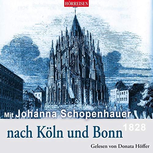 Mit Johanna Schopenhauer nach Köln und Bonn: HÖRREISEN