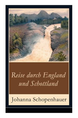 Reise durch England und Schottland: Erinnerungen, Reisen und Eindrücke von E-Artnow