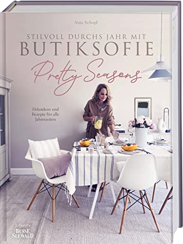 Stilvoll durchs Jahr mit Butiksofie. Pretty Seasons: Dekoideen und Rezepte für alle Jahreszeiten von Frech