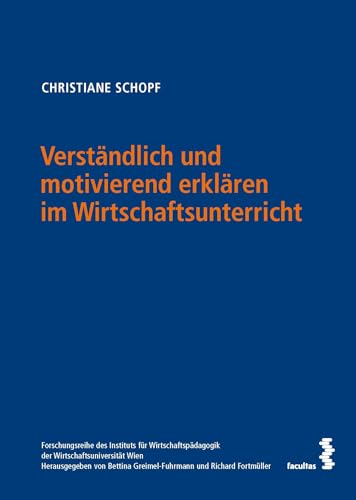 Verständlich und motivierend erklären im Wirtschaftsunterricht von Facultas Publishing AG
