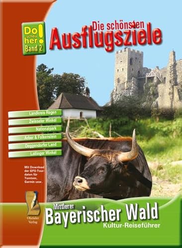 Kultur-Reiseführer Mittlerer Bayerischer Wald: Die schönsten Ausflugsziele - Do schau her! Band 2 (Kulturreiseführer Do schau her: Die schönsten Ausflugsziele)