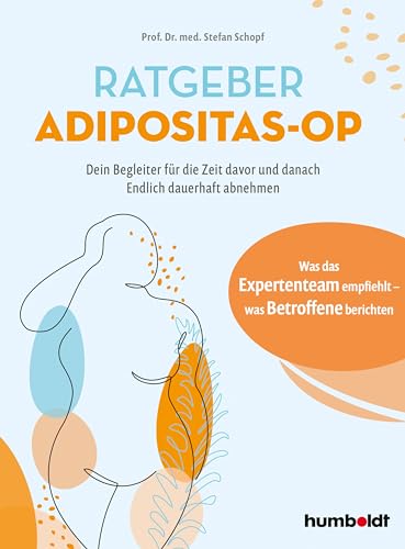Ratgeber Adipositas-OP: Dein Begleiter für die Zeit davor und danach. Endlich dauerhaft abnehmen. Was das Expertenteam empfiehlt - was Betroffene berichten