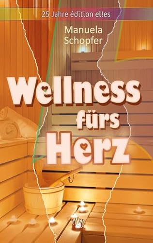 Wellness fürs Herz: Liebesroman von el!es-Verlag