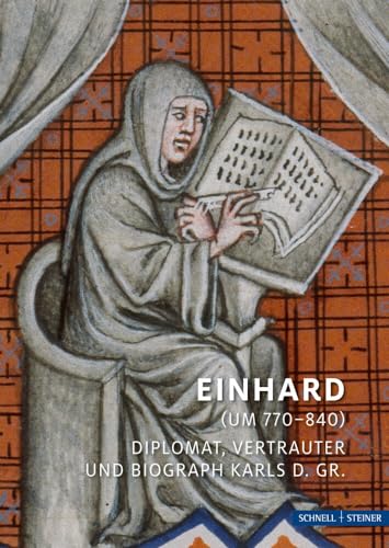 Einhard (um 770–840): Diplomat, Vertrauter und Biograph Karls d. Gr. (Hagiographie - Ikonographie - Volkskunde) von Schnell & Steiner GmbH