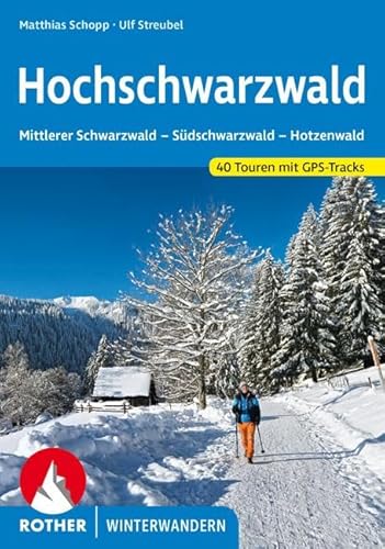 Hochschwarzwald: Mittlerer Schwarzwald - Südschwarzwald - Hotzenwald. 40 Winterwanderungen mit GPS-Tracks (Rother Winterwandern)