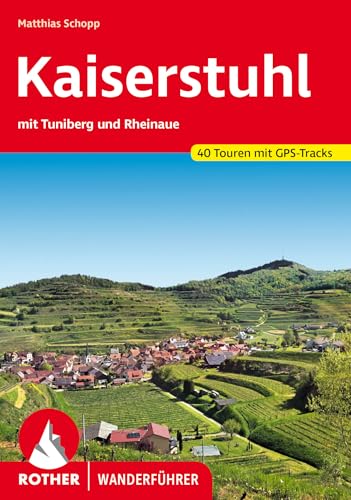 Kaiserstuhl: mit Tuniberg und Rheinaue. 40 Touren mit GPS-Tracks (Rother Wanderführer) von Rother Bergverlag