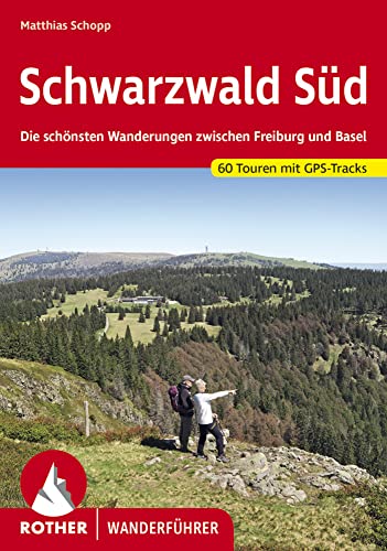 Schwarzwald Süd: Die schönsten Wanderungen zwischen Freiburg und Basel. 60 Touren mit GPS-Tracks (Rother Wanderführer) von Bergverlag Rother