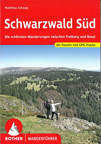 Schwarzwald Süd: Die schönsten Wanderungen zwischen Freiburg und Basel. 60 Touren mit GPS-Tracks (Rother Wanderführer) von Bergverlag Rother