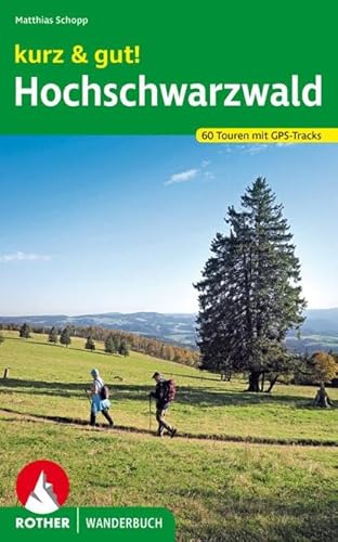 kurz & gut! Hochschwarzwald: 60 Touren mit GPS-Tracks (Rother Wanderbuch) von Bergverlag Rother