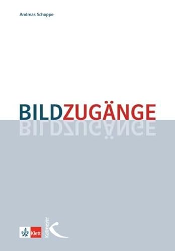 Bildzugänge: Methodische Impulse für den Unterricht in der Primar- und Sekundarstufe von Kallmeyer'sche Verlags-