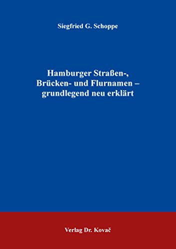 Hamburger Straßen-, Brücken- und Flurnamen – grundlegend neu erklärt (Philologia: Sprachwissenschaftliche Forschungsergebnisse)