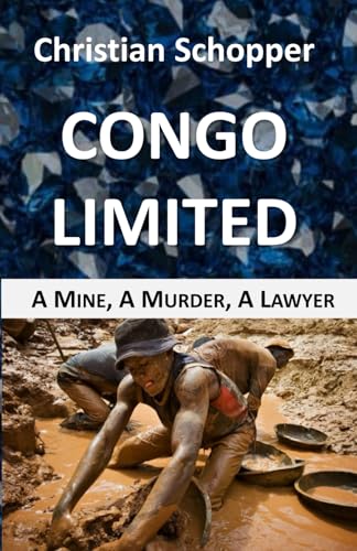 Congo Limited: A Mine, A Murder, A Lawyer von Independently published