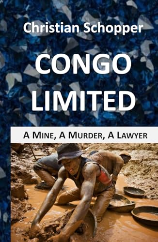 Congo Limited: A Mine, A Murder, A Lawyer von Independently published