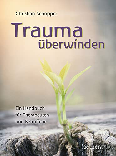 Trauma überwinden: Ein Handbuch für Therapeuten und Betroffene (aethera) von Urachhaus/Geistesleben