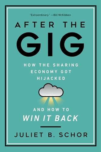 After the Gig: How the Sharing Economy Got Hijacked and How to Win It Back von University of California Press