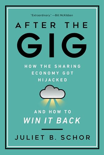 After the Gig: How the Sharing Economy Got Hijacked and How to Win It Back