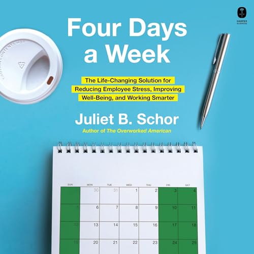 Four Days a Week: The Life-changing Solution for Reducing Employee Stress, Improving Well-being and Working Smarter von Blackstone Pub