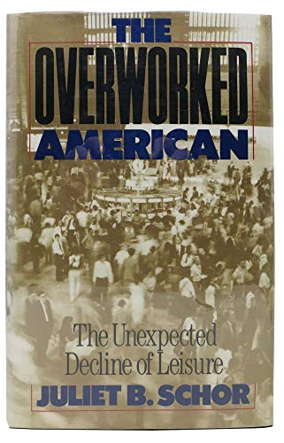 The Overworked American: The Unexpected Decline Of Leisure