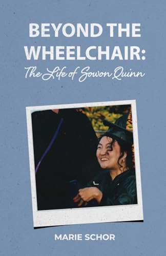 Beyond the Wheelchair: The Life of Sowon Quinn Beyond the Wheelchair: The Life of Sowon Quinn von Trilogy Christian Publishing