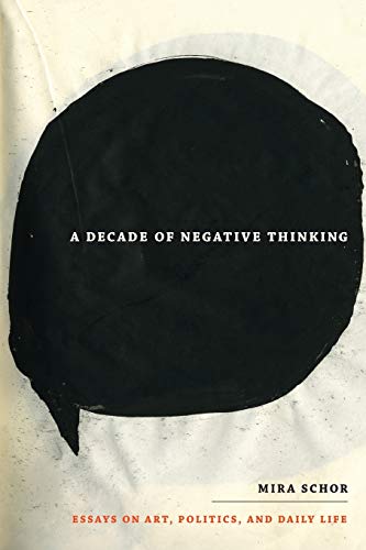 A Decade of Negative Thinking: Essays on Art, Politics, and Daily Life von Duke University Press