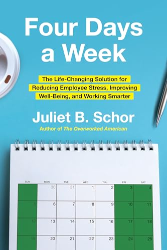 Four Days a Week: The Life-Changing Solution for Reducing Employee Stress, Improving Well-Being, and Working Smarter Four Days a Week: The Life-Changing Solution for Reducing Employee Stress, Improving Well-Being, and Working Smarter von Harper Business