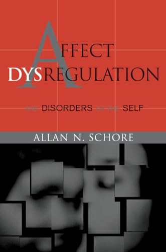 Affect Dysregulation & Disorders of the Self (Norton Series on Interpersonal Neurobiology, Band 0)