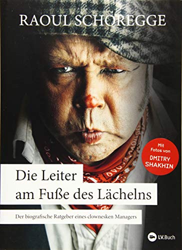 Die Leiter am Fuße des Lächelns: Die Lebensgeschichte eines Mannes, der zugleich Clown und Manager war. Mit vielen chinesischen Weisheiten. Die Leiter am Fuße des Lächelns: Die Lebensgeschichte eines Mannes, der zugleich Clown und Manager war. Mit vielen chinesischen Weisheiten. von Landwirtschaftsverlag