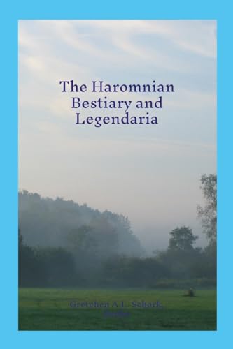 Haromnian Bestiary and Legendaria: The Collected Writings About the Speaking Creatures of Haromnia as Compiled by Rain Dove von Lulu.com
