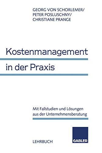 Kostenmanagement in der Praxis: Mit Fallstudien und Lösungen aus der Unternehmensberatung (German Edition) von Gabler Verlag