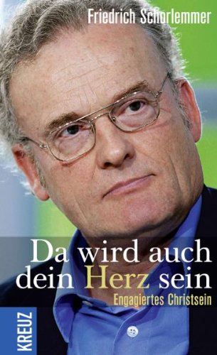 Da wird auch dein Herz sein: Engagiertes Christsein