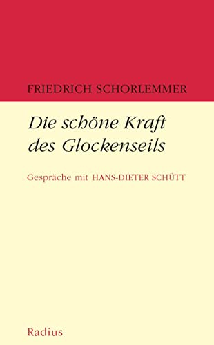 Die schöne Kraft des Glockenseils: Gespräche mit Hans-Dieter Schütt