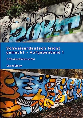 Schweizerdeutsch leicht gemacht - Aufgabenband 1: S Schwiizerdüütsch vo Züri