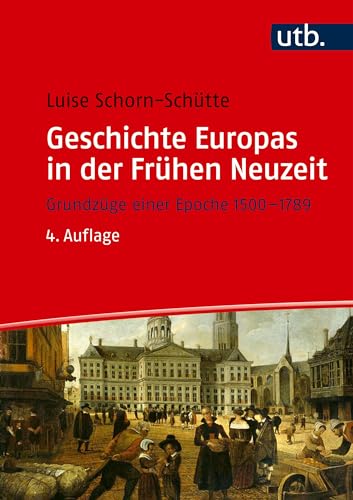 Geschichte Europas in der Frühen Neuzeit: Grundzüge einer Epoche 1500-1789 von UTB GmbH