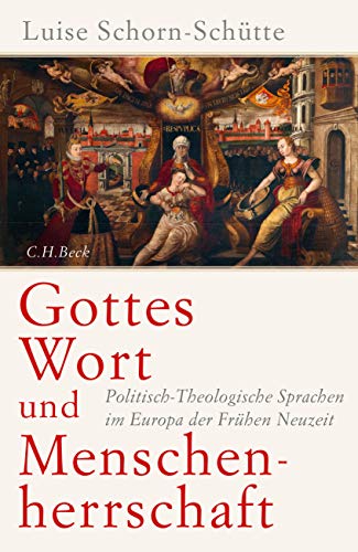 Gottes Wort und Menschenherrschaft: Politisch-Theologische Sprachen im Europa der Frühen Neuzeit