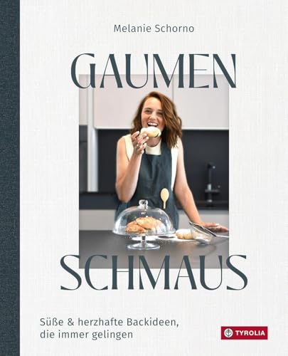 Gaumenschmaus: Süße & herzhafte Backideen, die immer gelingen. Für mehr Freude, Glück und Leichtigkeit in der Küche. Mit vielen Ideen für alle Anlässe. von TYROLIA Gesellschaft m. b. H.