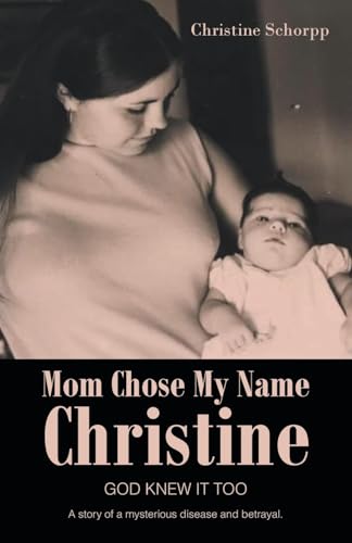 Mom Chose My Name Christine: GOD KNEW IT TOO von Christian Faith Publishing
