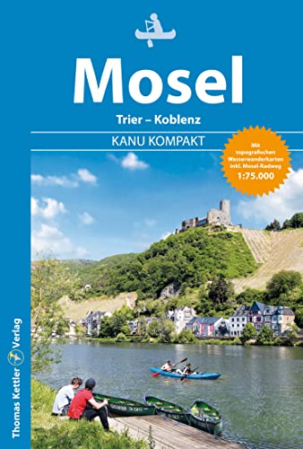 Kanu Kompakt Mosel: mit topografischen Wasserwanderkarten von Thomas Kettler Verlag