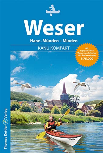 Kanu Kompakt Weser: Die Weser von Hann. Münden nach Minden, mit topografischen Wasserwanderkarten von Kettler, Thomas