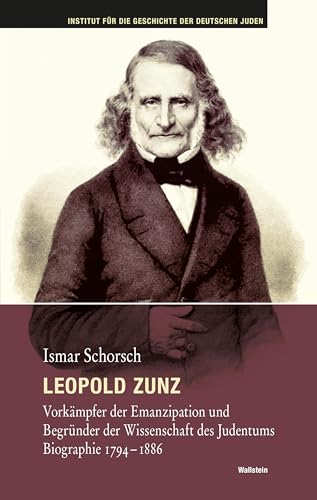 Leopold Zunz: Vorkämpfer der Emanzipation und Begründer der Wissenschaft des Judentums. Biographie 1794-1886 (Hamburger Beiträge zur Geschichte der deutschen Juden) von Wallstein Verlag GmbH