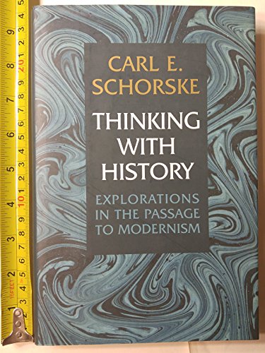 Thinking with History: Explorations in the Passage to Modernism (Princeton Legacy Library)