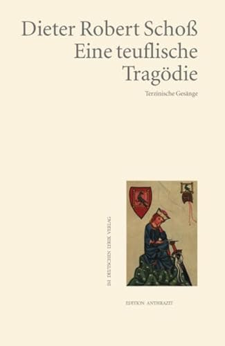 Eine teuflische Tragödie: Terzinische Gesänge (deutscher lyrik verlag)