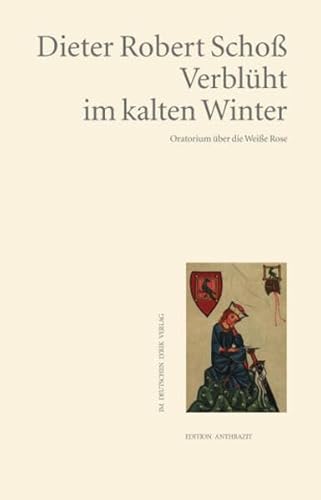 Verblüht im kalten Winter: Oratorium über die Weiße Rose (deutscher lyrik verlag)