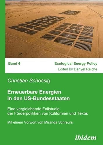 Erneuerbare Energien in den US-Bundesstaaten: Eine vergleichende Fallstudie der Förderpolitiken von Kalifornien und Texas (Ecological Energy Policy) von ibidem-Verlag
