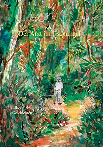 Der Arzt im Dschungel: Albert Schweitzers spannende Geschichten (Auf der Suche nach einer Identität)