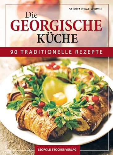 Die Georgische Küche: 90 traditionelle Rezepte von Stocker Leopold Verlag