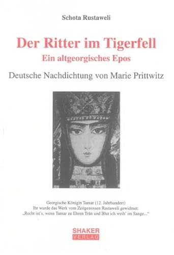 Der Ritter im Tigerfell. Ein altgeorgisches Epos: Deutsche Nachdichtung von Marie Prittwitz von Shaker Verlag