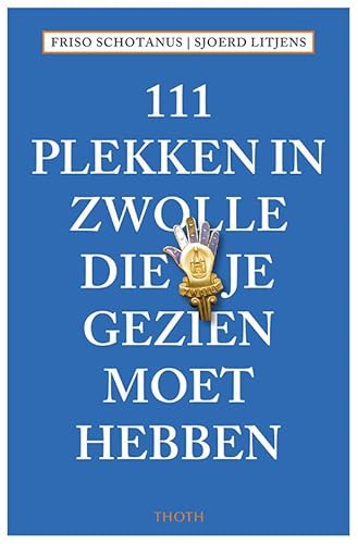 111 plekken in Zwolle die je gezien moet hebben (111 plekken-serie) von Uitgeverij Thoth