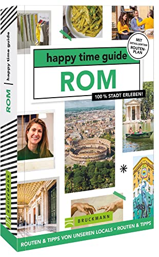 Bruckmann Reiseführer Italien – happy time guide Rom. Die perfekte Tour durch Rom: Mit Adressen, Infos und Rundgangskarten zum Ausklappen.