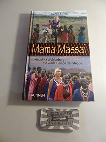 Mama Massai. Angelika Wohlenberg - die wilde Heilige der Steppe: Angelika Wohlberg - die wilde Heilige der Steppe